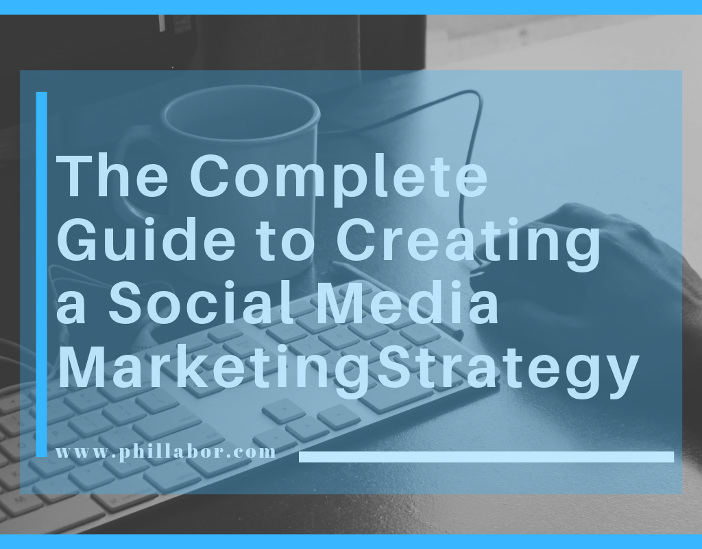 The Complete Guide to Creating a Social Media Marketing Strategy-Phil Labor